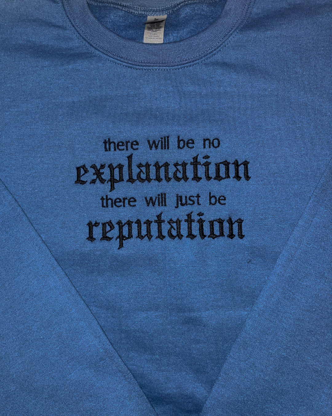 there will be no explanation there will just be reputation - EMBROIDERED Crewneck Sweatshirt