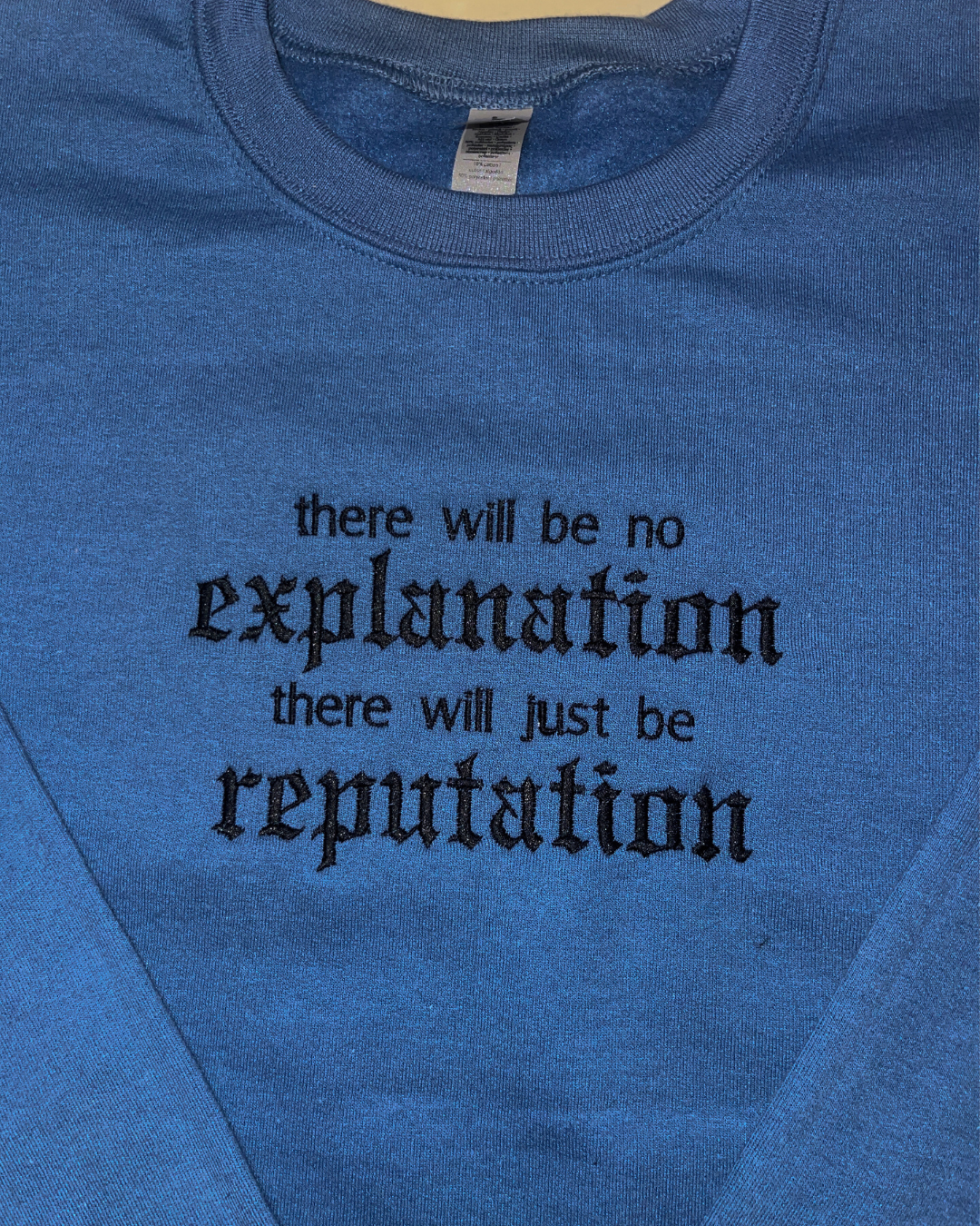 there will be no explanation there will just be reputation - EMBROIDERED Crewneck Sweatshirt