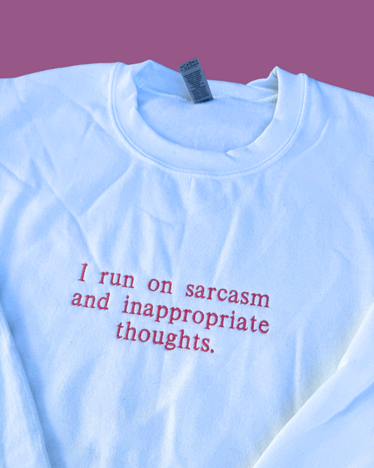 I run on sarcasm and inappropriate thoughts, Embroidered sweatshirt