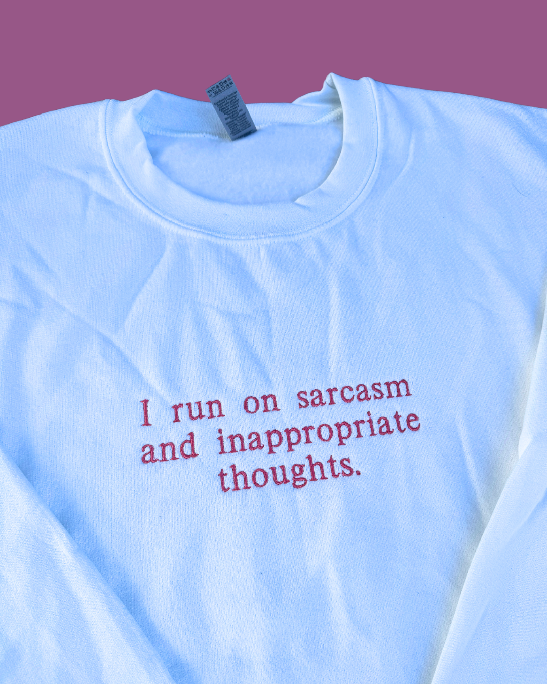 I run on sarcasm and inappropriate thoughts, Embroidered sweatshirt