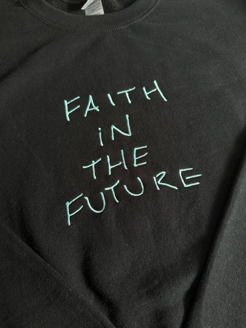 Too good to go! - Faith In The Future - EMBROIDERED Crewneck Sweatshirt