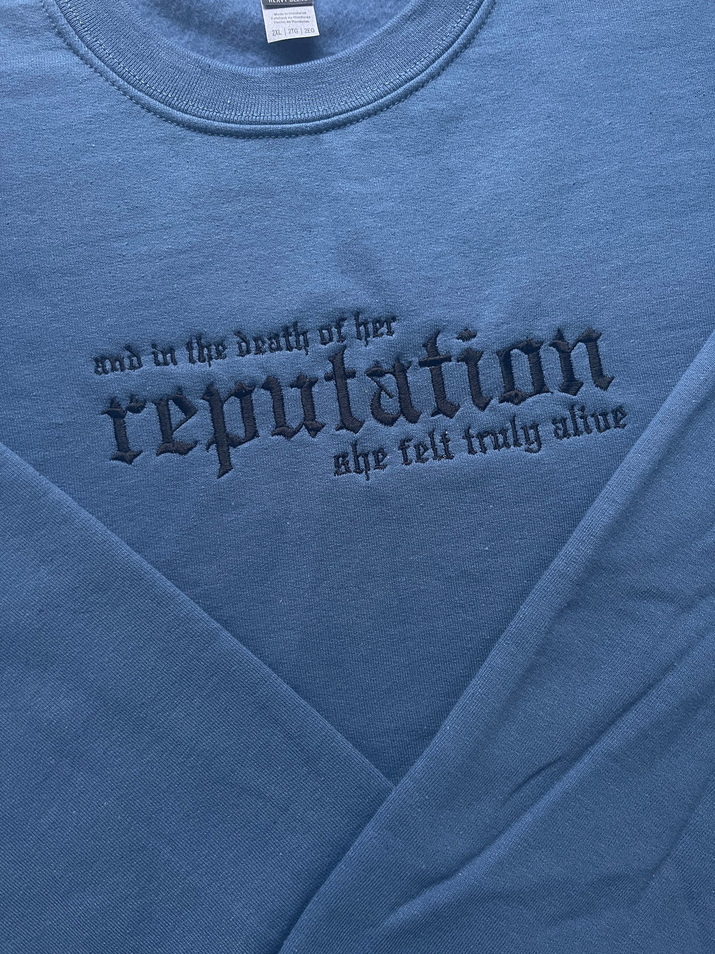 Too good to go! - and in the death of her reputation she felt truly alive, reputation - EMBROIDERED Crewneck Sweatshirt