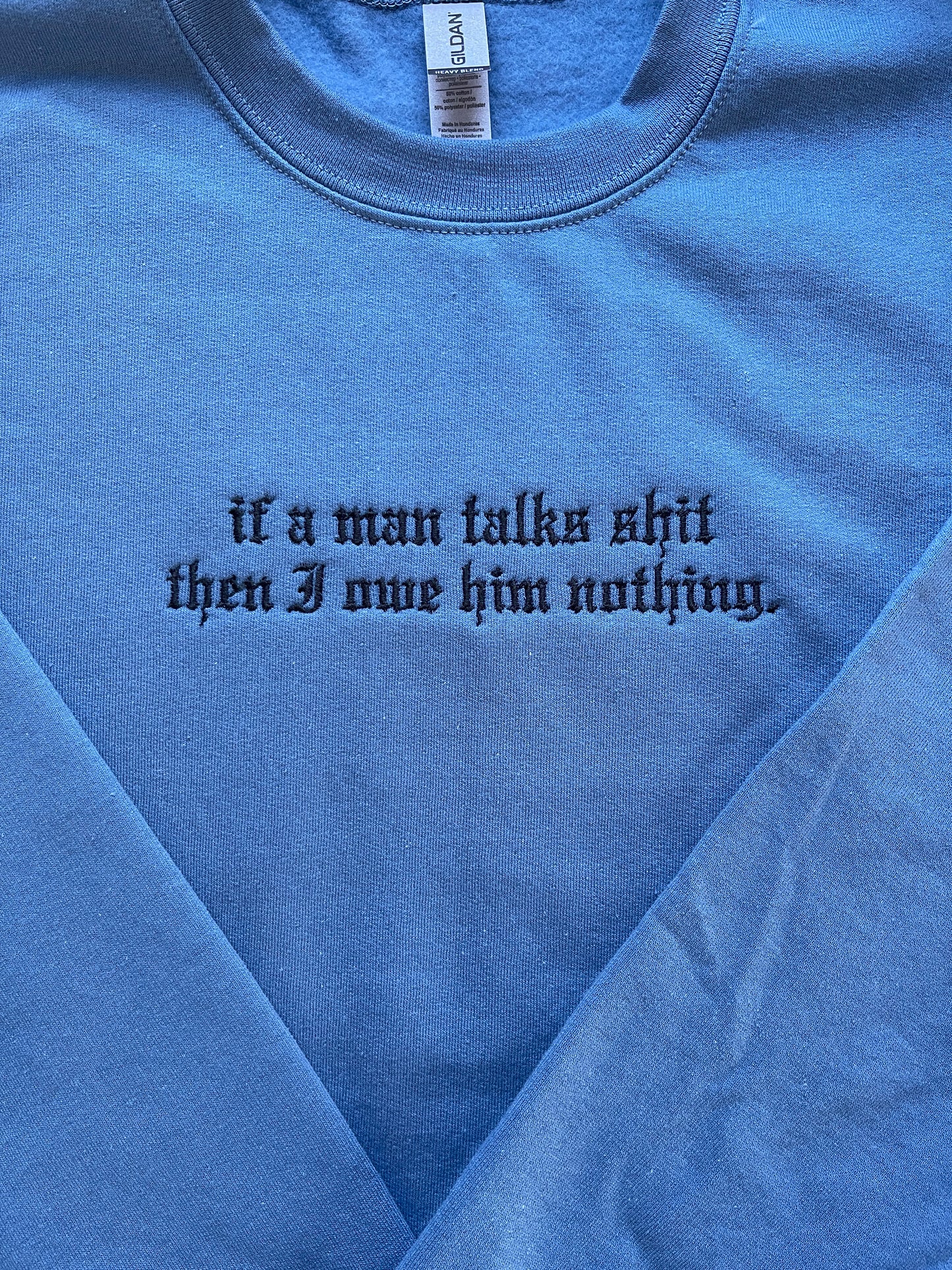 If a man talks shit then I owe him nothing, reputation - EMBROIDERED Crewneck Sweatshirt