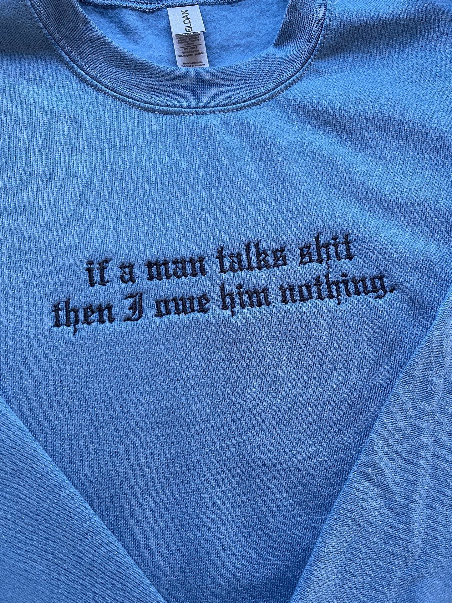 If a man talks shit then I owe him nothing, reputation - EMBROIDERED Crewneck Sweatshirt