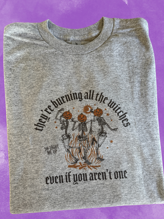 They're burning all the witches even if you aren't one, sublimated t-shirt