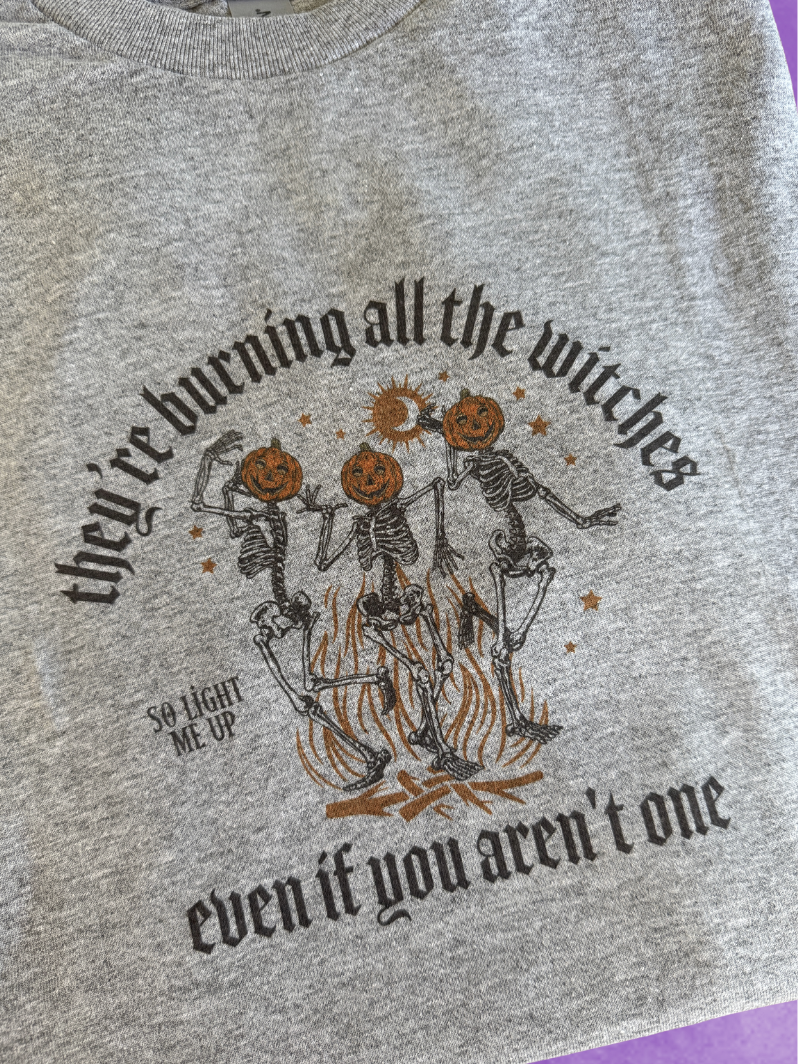 They're burning all the witches even if you aren't one, sublimated t-shirt